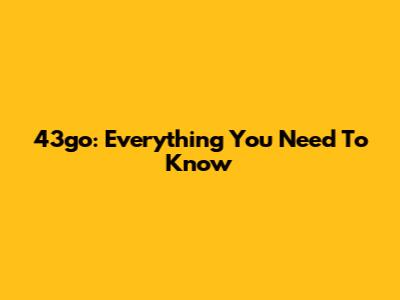 43go: Everything You Need To Know