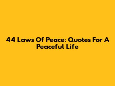 44 Laws Of Peace: Quotes For A Peaceful Life