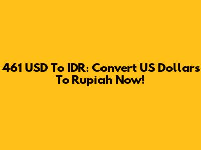 461 USD To IDR: Convert US Dollars To Rupiah Now!