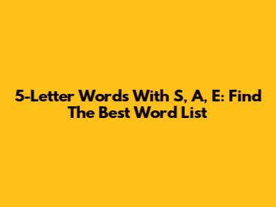 5-Letter Words With S, A, E: Find The Best Word List