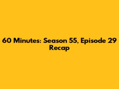 60 Minutes: Season 55, Episode 29 Recap