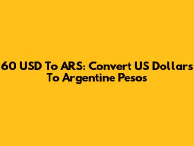 60 USD To ARS: Convert US Dollars To Argentine Pesos