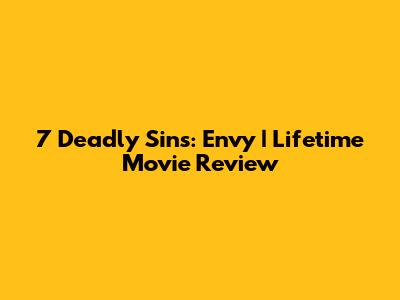 7 Deadly Sins: Envy | Lifetime Movie Review