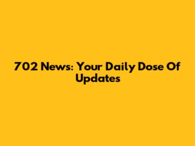 702 News: Your Daily Dose Of Updates