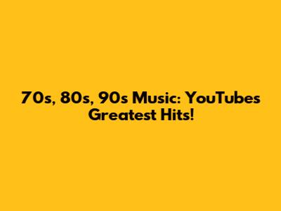 70s, 80s, 90s Music: YouTube's Greatest Hits!