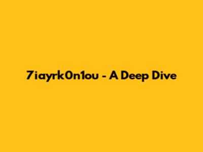 7iayrk0n1ou - A Deep Dive