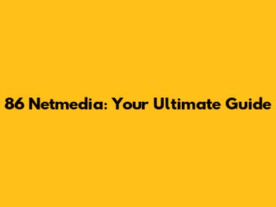 86 Netmedia: Your Ultimate Guide