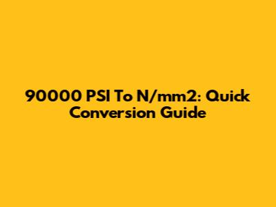 90000 PSI To N/mm2: Quick Conversion Guide
