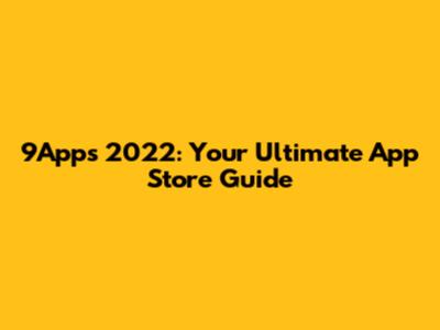 9Apps 2022: Your Ultimate App Store Guide