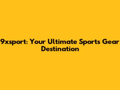 9xsport: Your Ultimate Sports Gear Destination