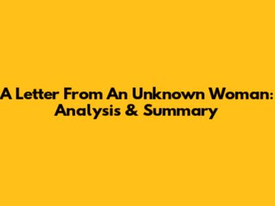 A Letter From An Unknown Woman: Analysis & Summary