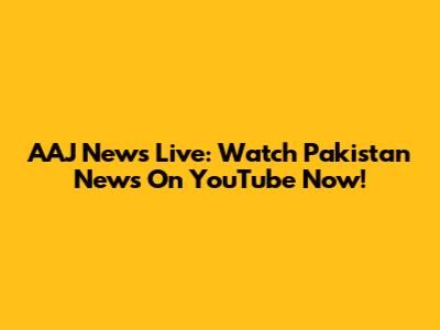 AAJ News Live: Watch Pakistan News On YouTube Now!
