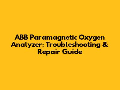 ABB Paramagnetic Oxygen Analyzer: Troubleshooting & Repair Guide