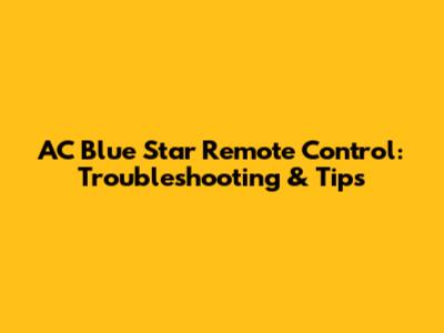 AC Blue Star Remote Control: Troubleshooting & Tips