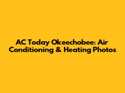 AC Today Okeechobee: Air Conditioning & Heating Photos