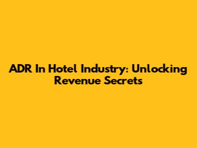 ADR In Hotel Industry: Unlocking Revenue Secrets