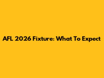 AFL 2026 Fixture: What To Expect