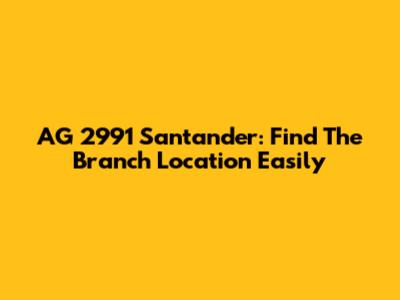 AG 2991 Santander: Find The Branch Location Easily