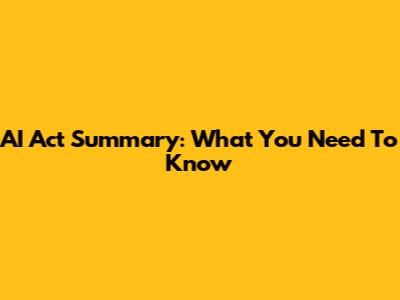 AI Act Summary: What You Need To Know