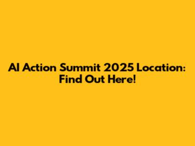 AI Action Summit 2025 Location: Find Out Here!