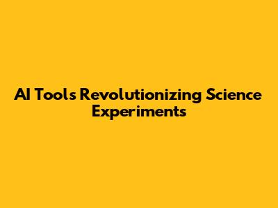AI Tools Revolutionizing Science Experiments