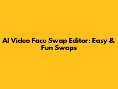 AI Video Face Swap Editor: Easy & Fun Swaps