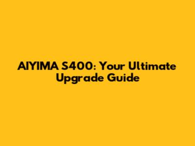 AIYIMA S400: Your Ultimate Upgrade Guide