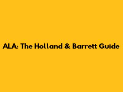 ALA: The Holland & Barrett Guide