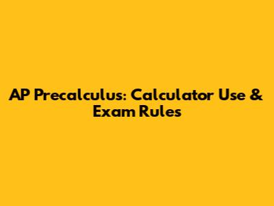 AP Precalculus: Calculator Use & Exam Rules