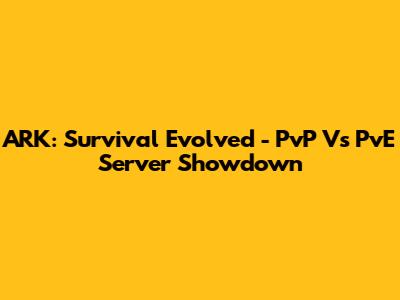 ARK: Survival Evolved - PvP Vs PvE Server Showdown