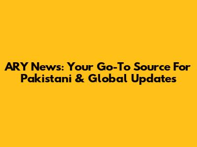 ARY News: Your Go-To Source For Pakistani & Global Updates