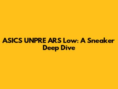 ASICS UNPRE ARS Low: A Sneaker Deep Dive