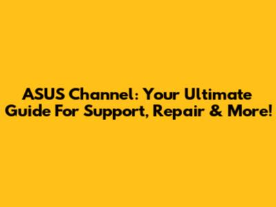 ASUS Channel: Your Ultimate Guide For Support, Repair & More!