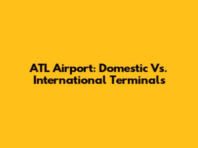 ATL Airport: Domestic Vs. International Terminals