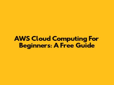 AWS Cloud Computing For Beginners: A Free Guide