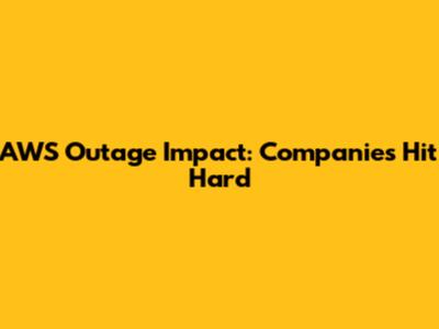 AWS Outage Impact: Companies Hit Hard