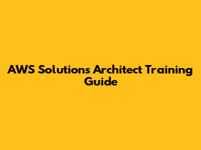 AWS Solutions Architect Training Guide