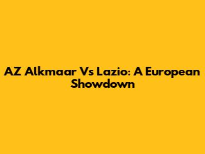 AZ Alkmaar Vs Lazio: A European Showdown