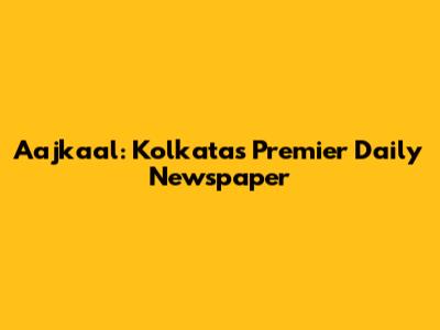 Aajkaal: Kolkata's Premier Daily Newspaper