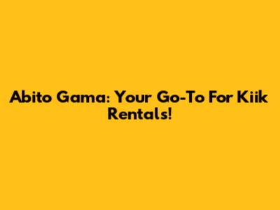 Abito Gama: Your Go-To For Kiik Rentals!