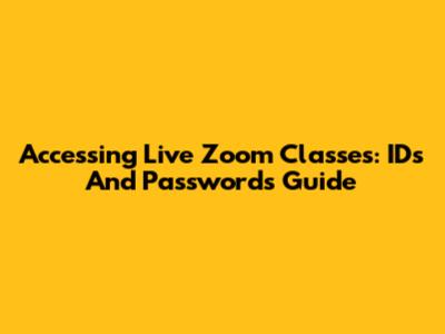 Accessing Live Zoom Classes: IDs And Passwords Guide
