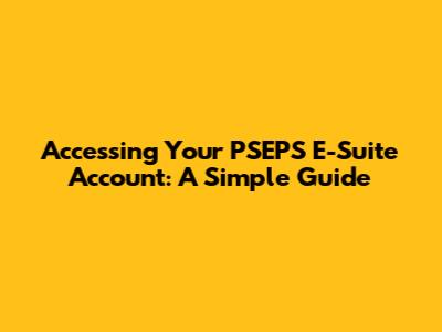 Accessing Your PSEPS E-Suite Account: A Simple Guide