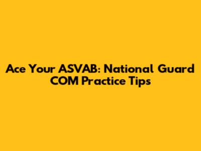 Ace Your ASVAB: National Guard COM Practice Tips