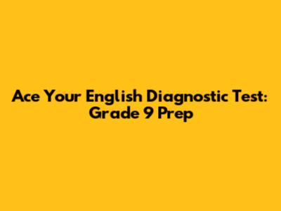 Ace Your English Diagnostic Test: Grade 9 Prep
