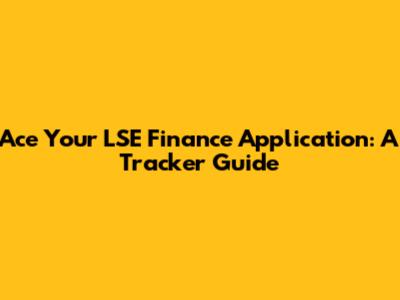 Ace Your LSE Finance Application: A Tracker Guide