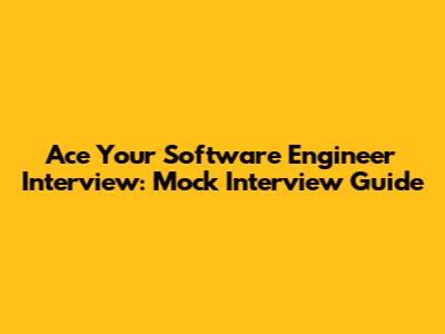 Ace Your Software Engineer Interview: Mock Interview Guide