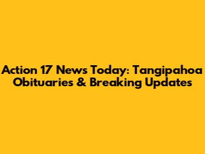 Action 17 News Today: Tangipahoa Obituaries & Breaking Updates
