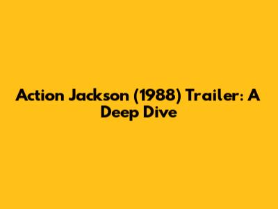 Action Jackson (1988) Trailer: A Deep Dive