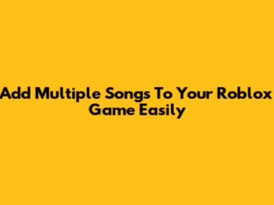 Add Multiple Songs To Your Roblox Game Easily