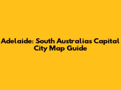 Adelaide: South Australia's Capital City Map Guide